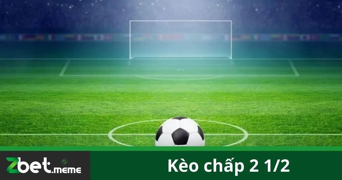 Kèo Chấp 2 1/2: Bí Quyết Chơi Kèo Cao Tại Zbet