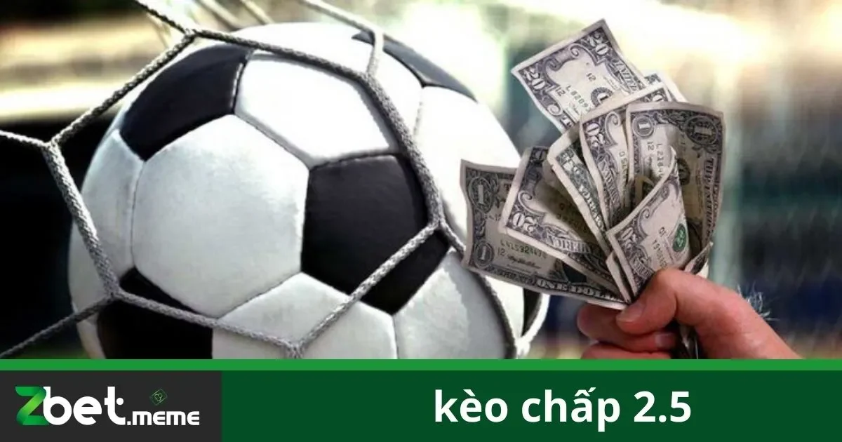Kèo Chấp 2.5 Là Gì Và Khi Nào Nên Chọn?
