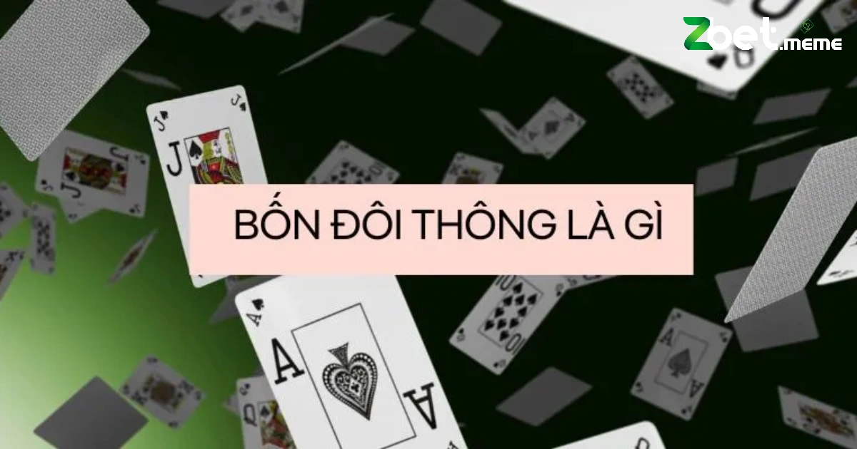 Câu hỏi về 4 đôi thông chặt được gì luôn được nhiều người quan tâm